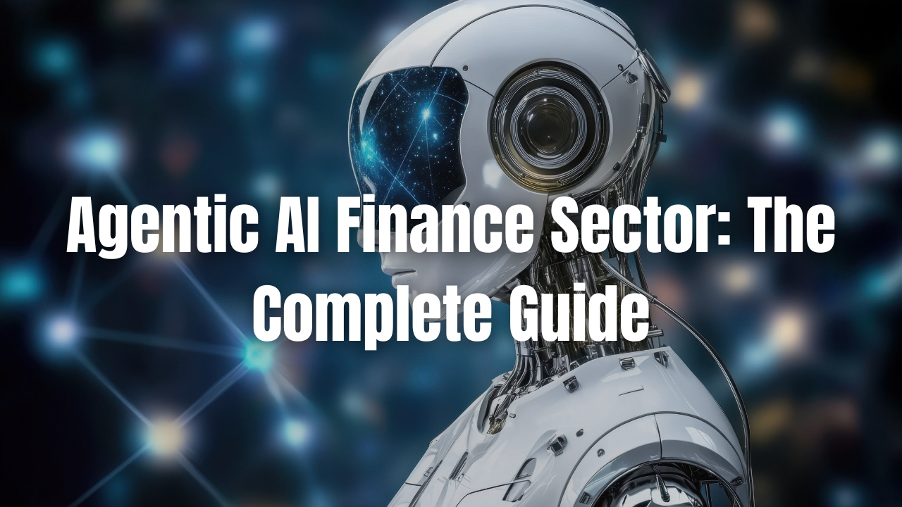 Agentic AI Finance Sector: The Complete Guide