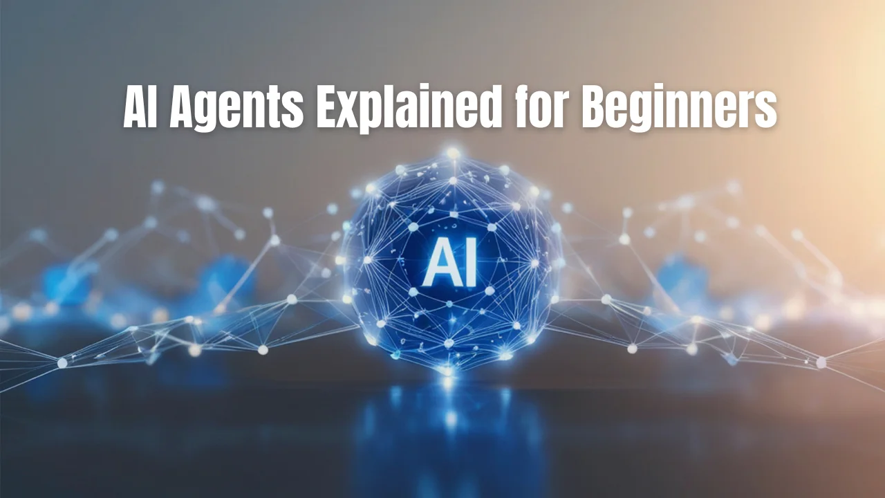 AI Agents Explained for Beginners