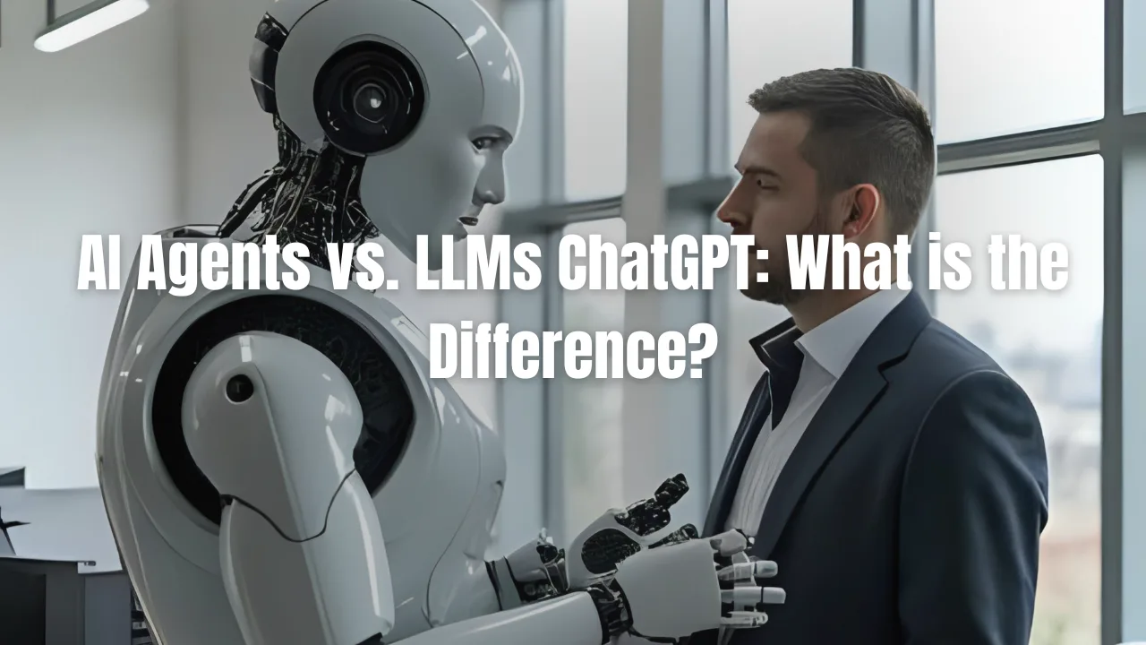 AI-Agents-vs.-LLMs-ChatGPT_-What-is-the-Difference