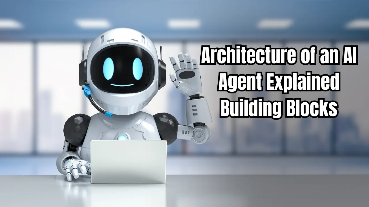Architecture-of-an-AI-Agent-Explained_-Building-Blocks