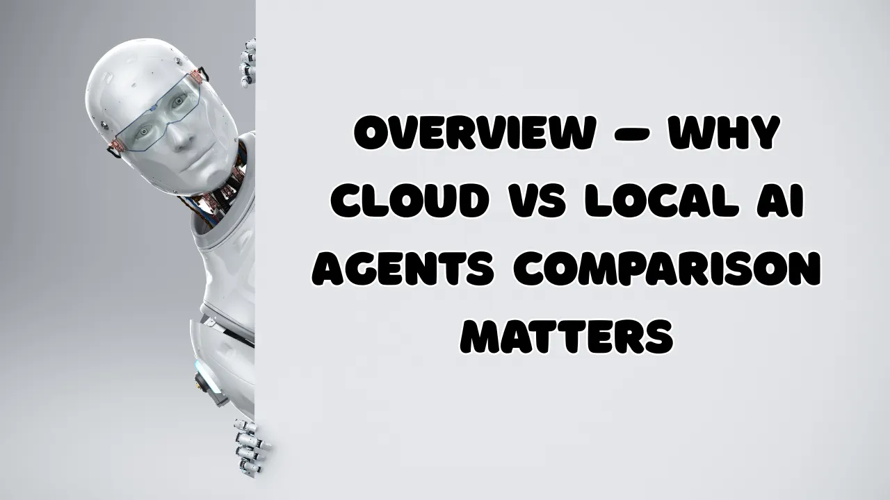 Overview-–-Why-Cloud-vs-Local-AI-Agents-Comparison-Matters