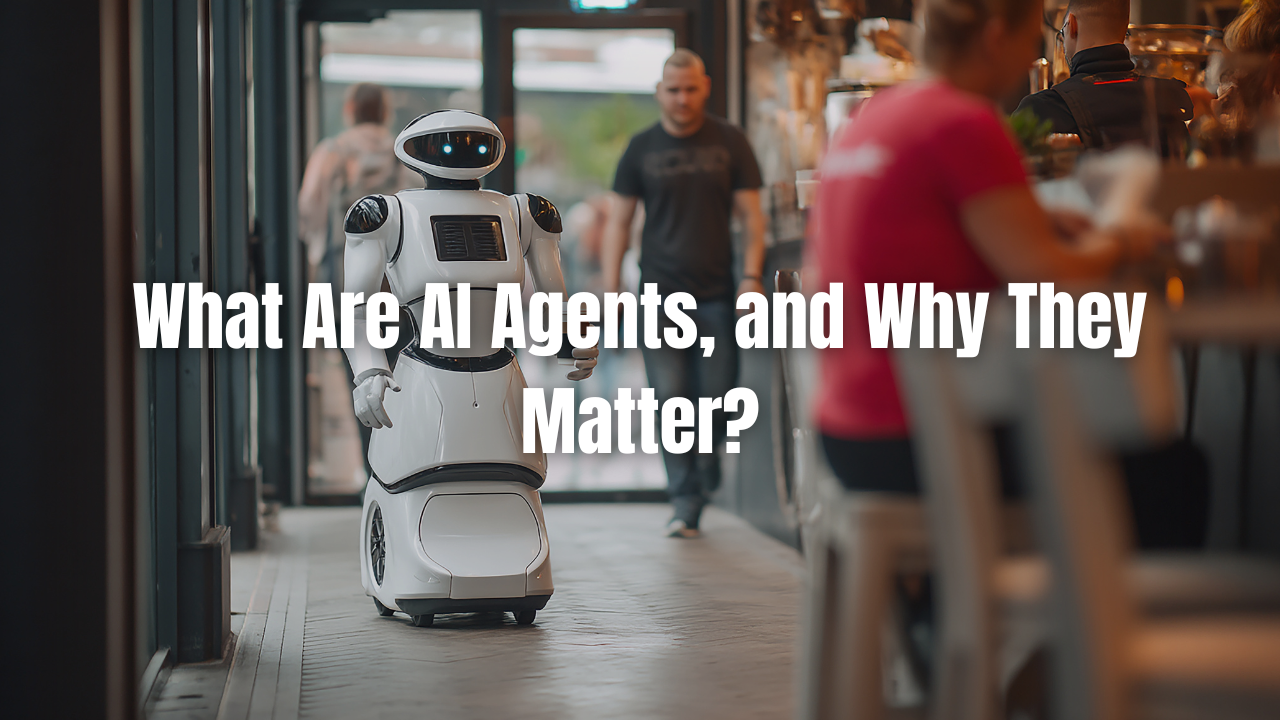 What-Are-AI-Agents-and-Why-They-Matter